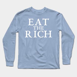 Eat the rich political statement for the people Long Sleeve T-Shirt